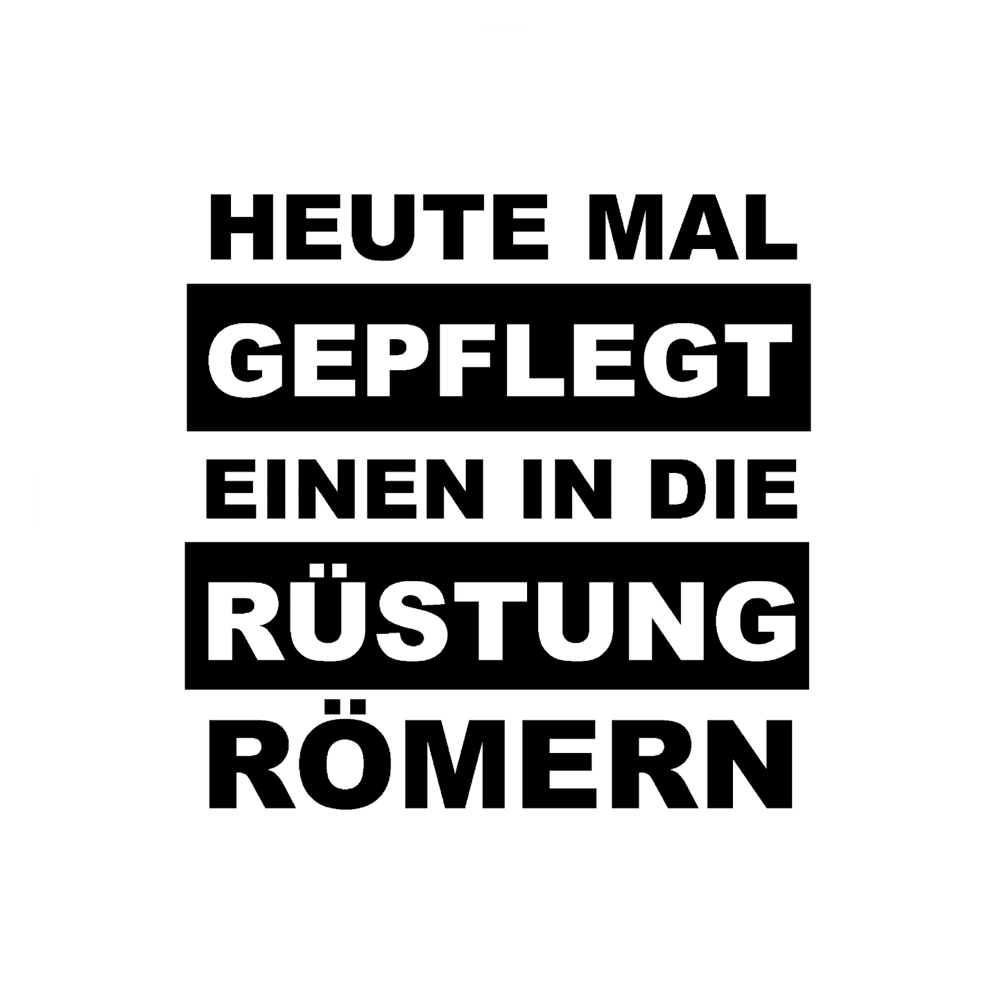 Autoaufkleber Heute mal gepflegt einen in die Rüstung Römern