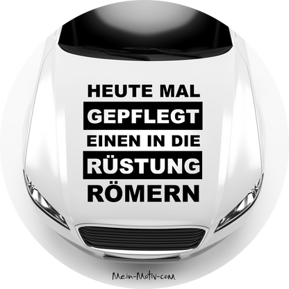 Autoaufkleber Heute mal gepflegt einen in die Rüstung Römern