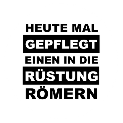 Autoaufkleber Heute mal gepflegt einen in die Rüstung Römern