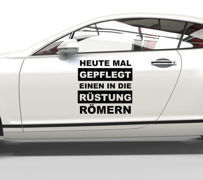 Autoaufkleber Heute mal gepflegt einen in die Rüstung Römern
