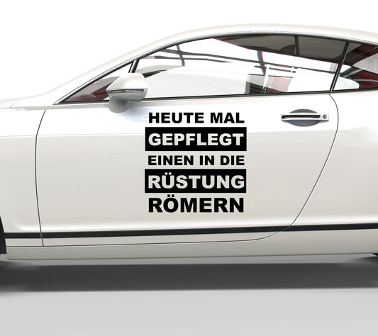 Autoaufkleber Heute mal gepflegt einen in die Rüstung Römern