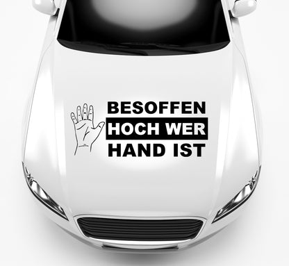 Autoaufkleber Besoffen hoch wer Hand ist