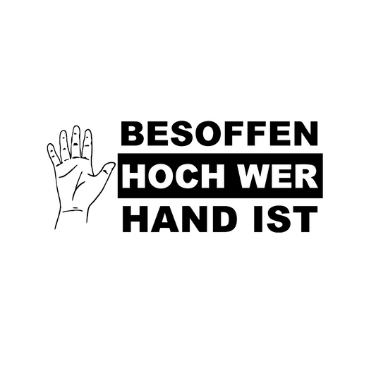Autoaufkleber Besoffen hoch wer Hand ist