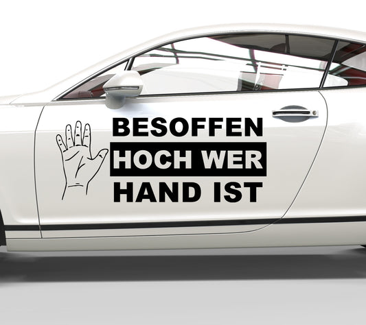 Autoaufkleber Besoffen hoch wer Hand ist