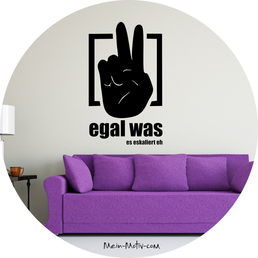 Wandtattoo egal was - es eskaliert eh
